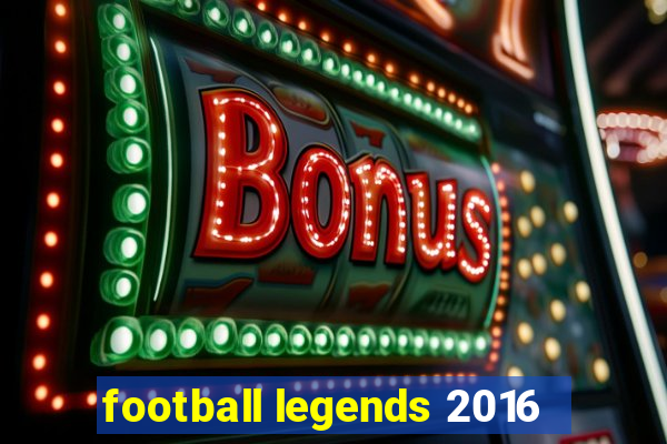 football legends 2016